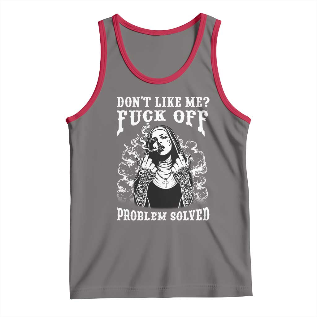 Funny Unholy Nun Tank Top Don't Like Me Fuck Off Problem Solved