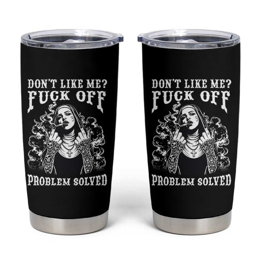 Funny Unholy Nun Tumbler Cup Don't Like Me Fuck Off Problem Solved