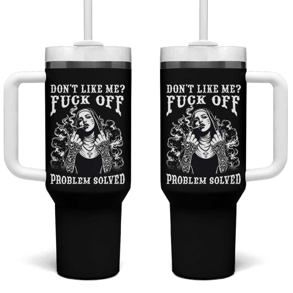 Funny Unholy Nun Tumbler With Handle Don't Like Me Fuck Off Problem Solved