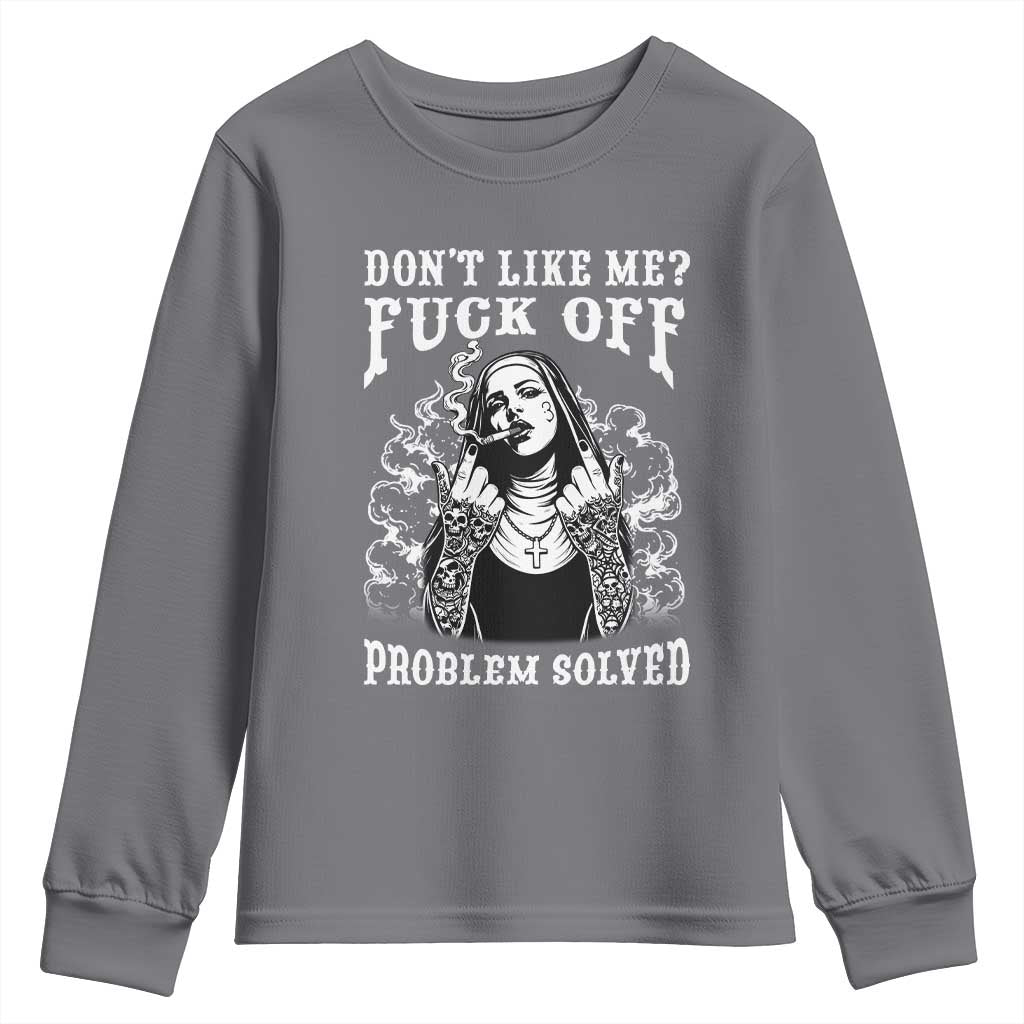 Funny Unholy Nun Youth Sweatshirt Don't Like Me Fuck Off Problem Solved