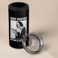 Funny Smoking Nun 4 in 1 Can Cooler Tumbler Keep Praying No One Is Listening