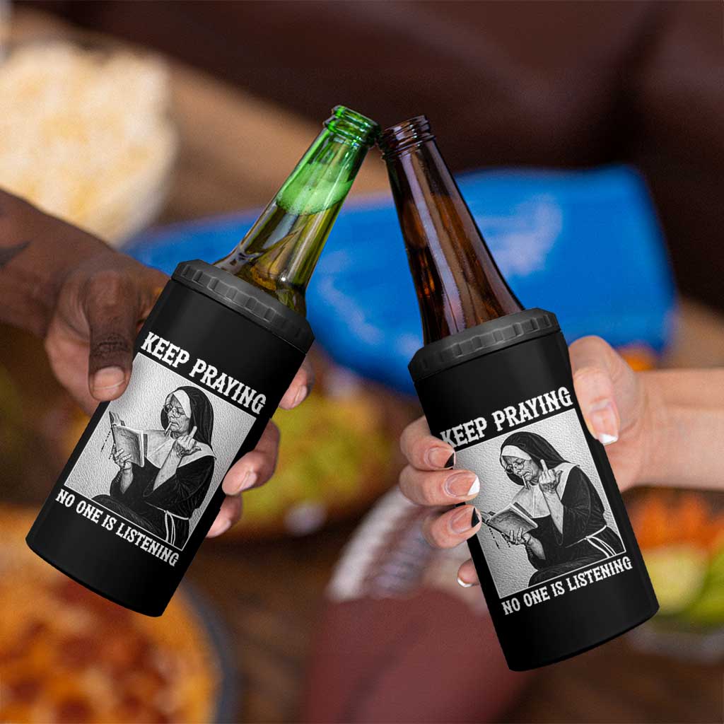 Funny Smoking Nun 4 in 1 Can Cooler Tumbler Keep Praying No One Is Listening