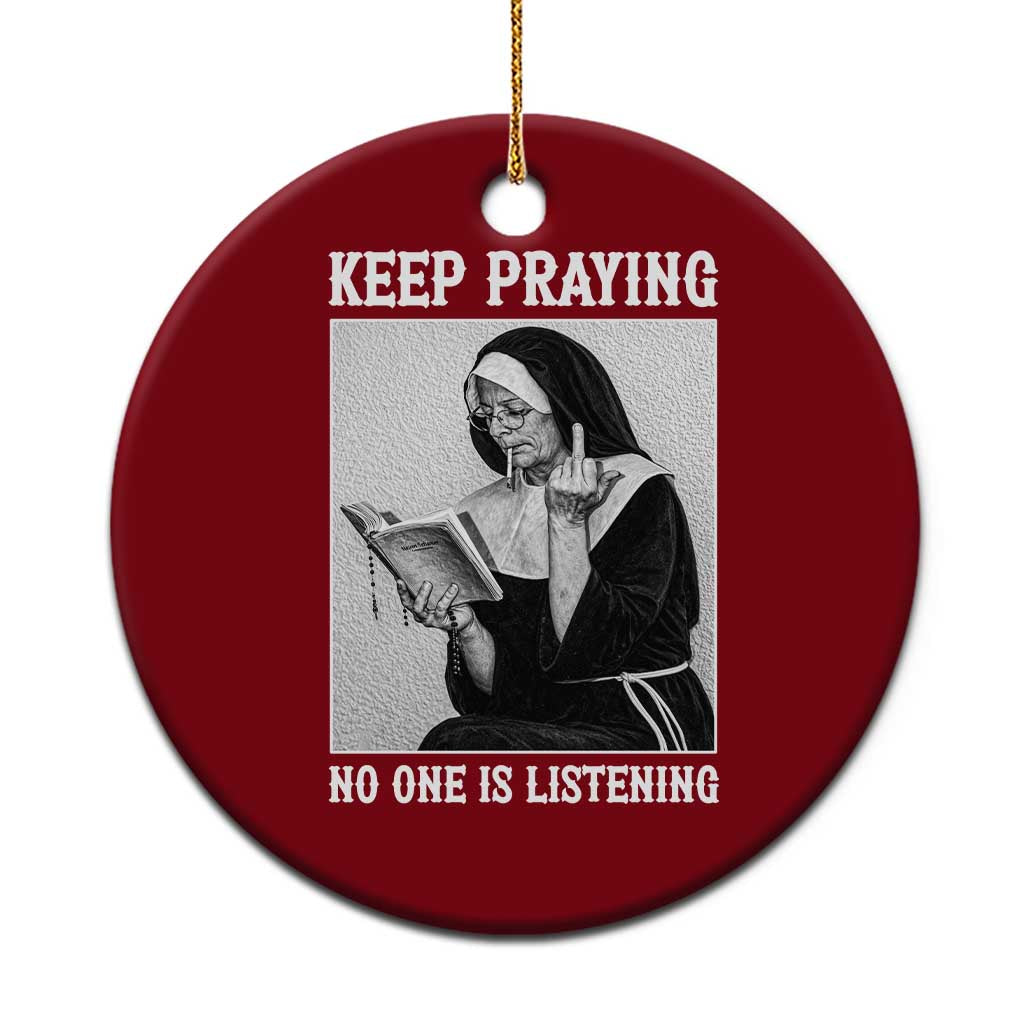 Funny Smoking Nun Ceramic Ornament Keep Praying No One Is Listening