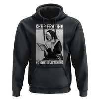 Funny Smoking Nun Hoodie Keep Praying No One Is Listening
