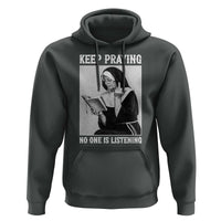 Funny Smoking Nun Hoodie Keep Praying No One Is Listening
