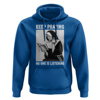 Funny Smoking Nun Hoodie Keep Praying No One Is Listening