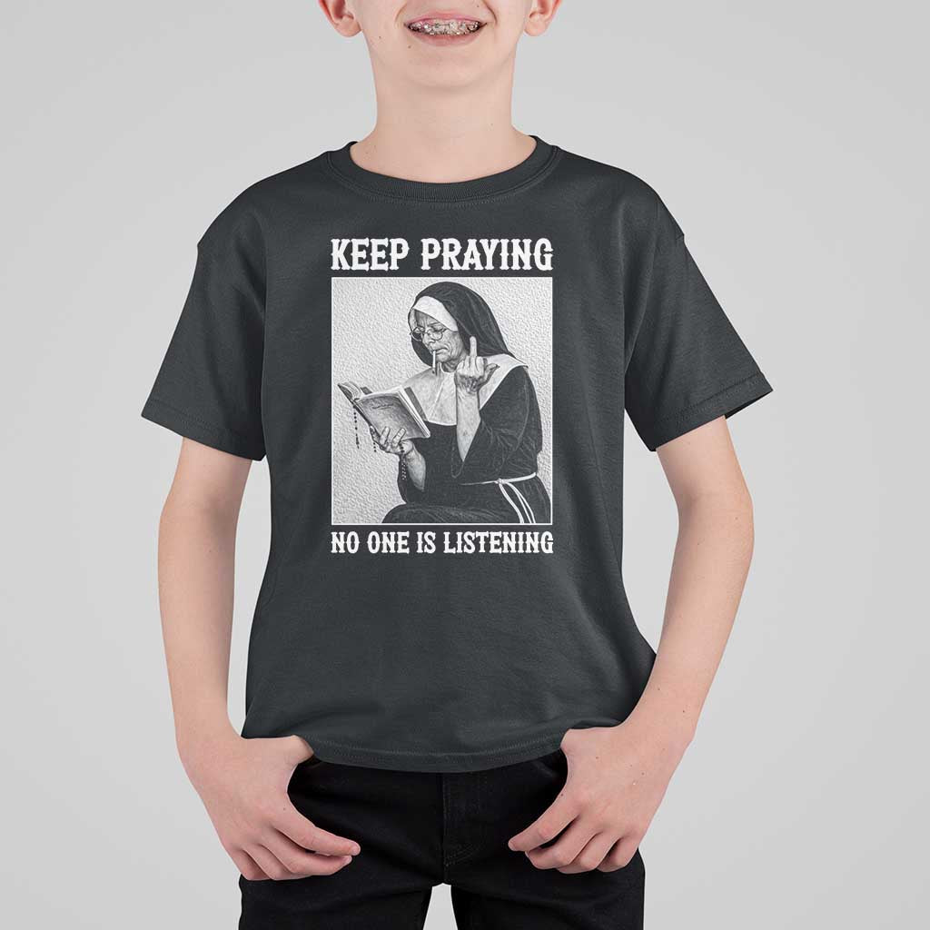 Funny Smoking Nun T Shirt For Kid Keep Praying No One Is Listening