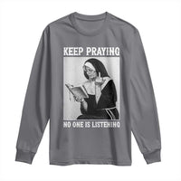 Funny Smoking Nun Long Sleeve Shirt Keep Praying No One Is Listening