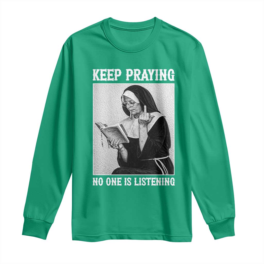 Funny Smoking Nun Long Sleeve Shirt Keep Praying No One Is Listening