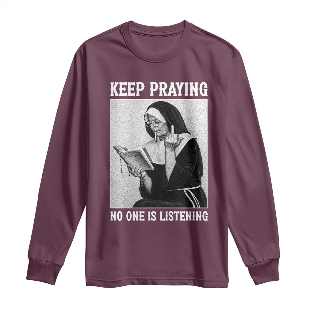Funny Smoking Nun Long Sleeve Shirt Keep Praying No One Is Listening