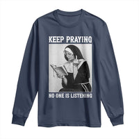 Funny Smoking Nun Long Sleeve Shirt Keep Praying No One Is Listening