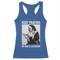 Funny Smoking Nun Racerback Tank Top Keep Praying No One Is Listening
