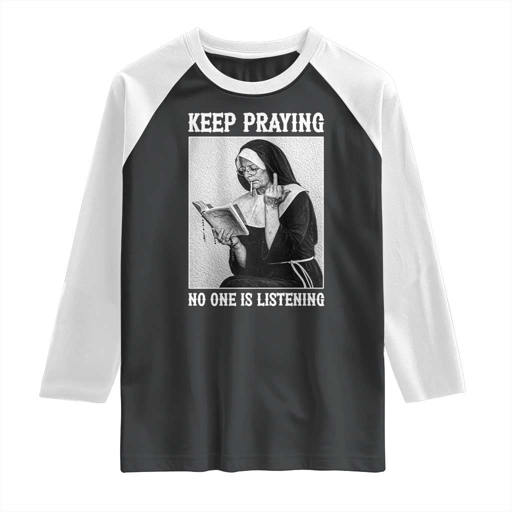 Funny Smoking Nun Raglan Shirt Keep Praying No One Is Listening