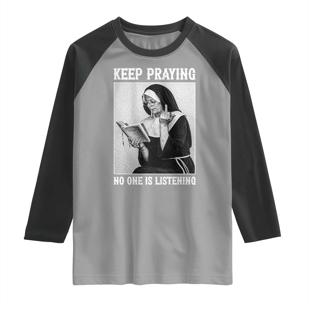 Funny Smoking Nun Raglan Shirt Keep Praying No One Is Listening