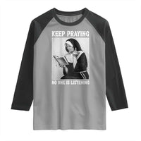 Funny Smoking Nun Raglan Shirt Keep Praying No One Is Listening