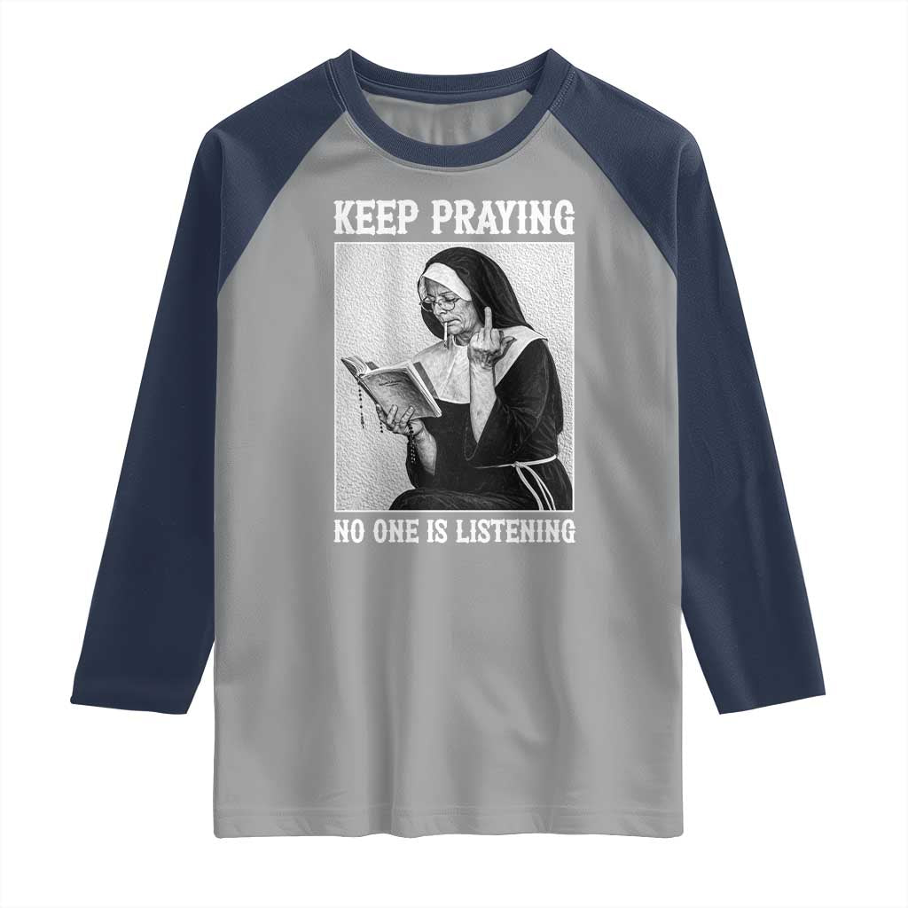Funny Smoking Nun Raglan Shirt Keep Praying No One Is Listening