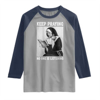 Funny Smoking Nun Raglan Shirt Keep Praying No One Is Listening