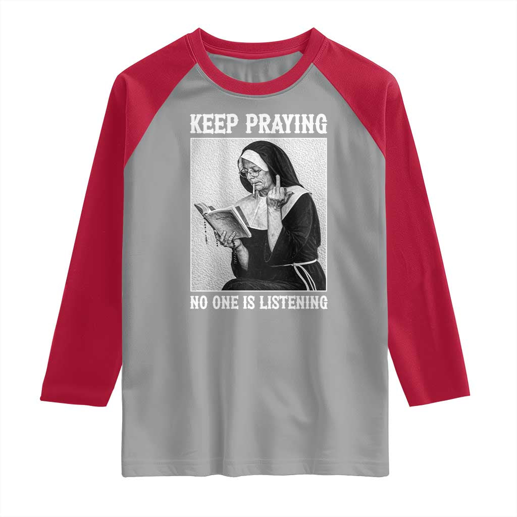 Funny Smoking Nun Raglan Shirt Keep Praying No One Is Listening