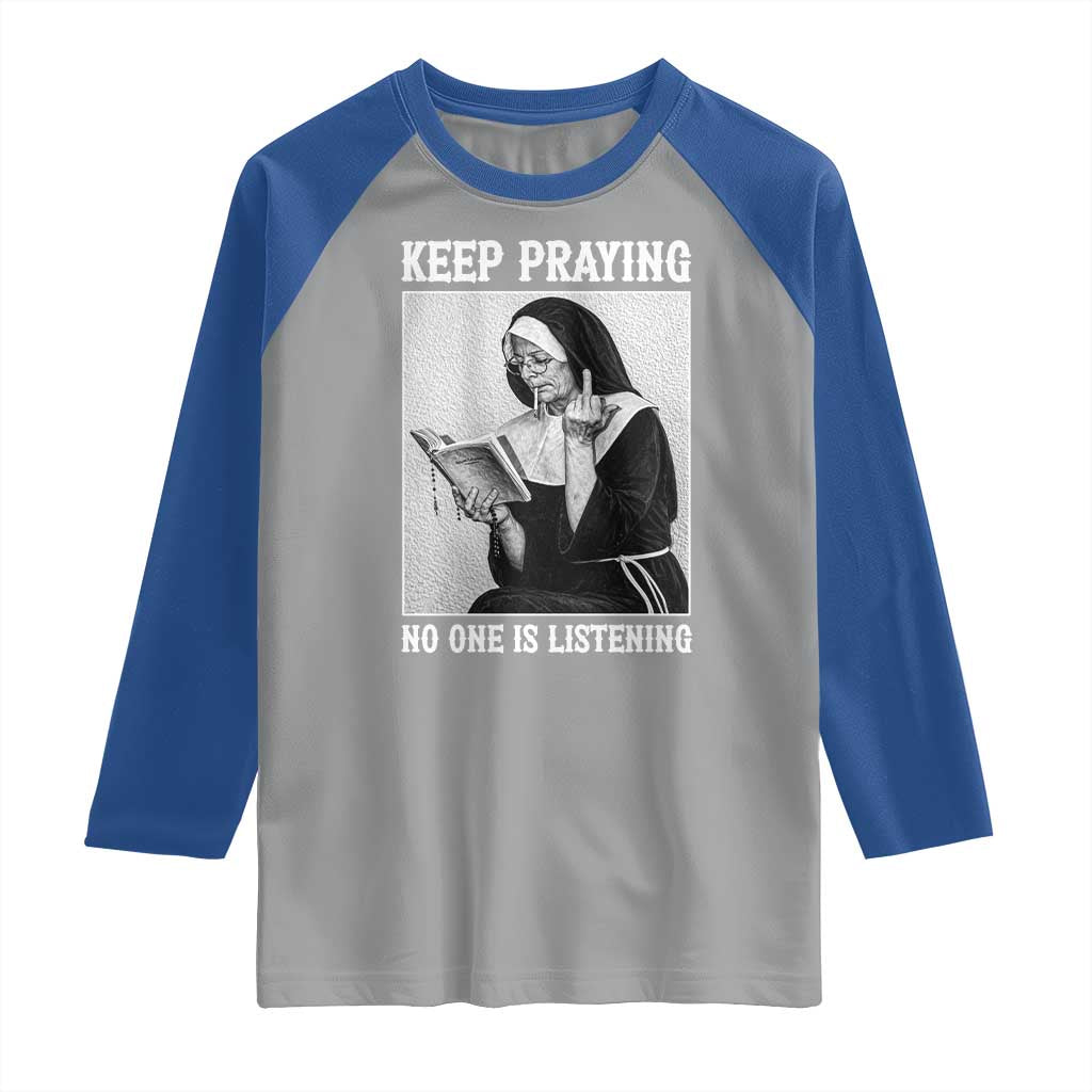 Funny Smoking Nun Raglan Shirt Keep Praying No One Is Listening