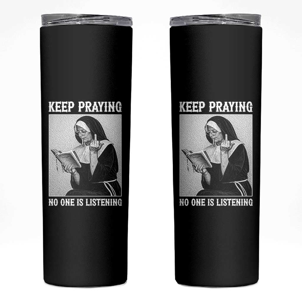 Funny Smoking Nun Skinny Tumbler Keep Praying No One Is Listening