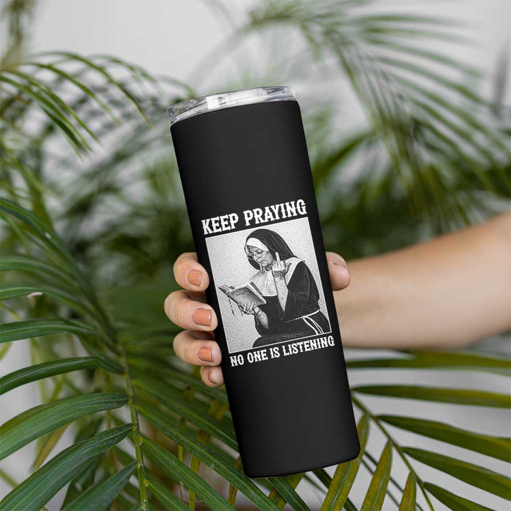 Funny Smoking Nun Skinny Tumbler Keep Praying No One Is Listening