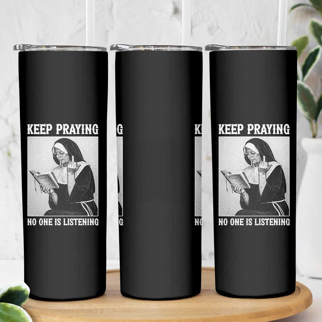 Funny Smoking Nun Skinny Tumbler Keep Praying No One Is Listening