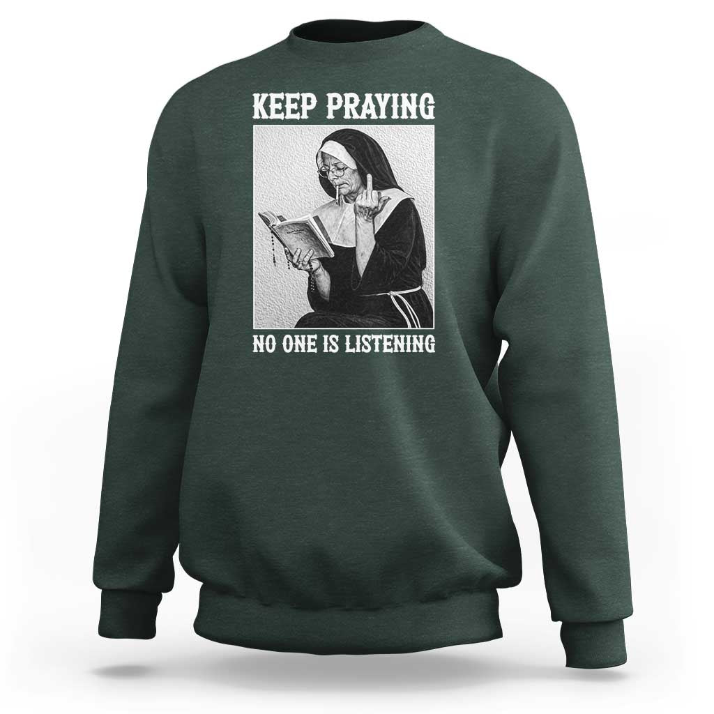 Funny Smoking Nun Sweatshirt Keep Praying No One Is Listening