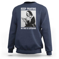 Funny Smoking Nun Sweatshirt Keep Praying No One Is Listening