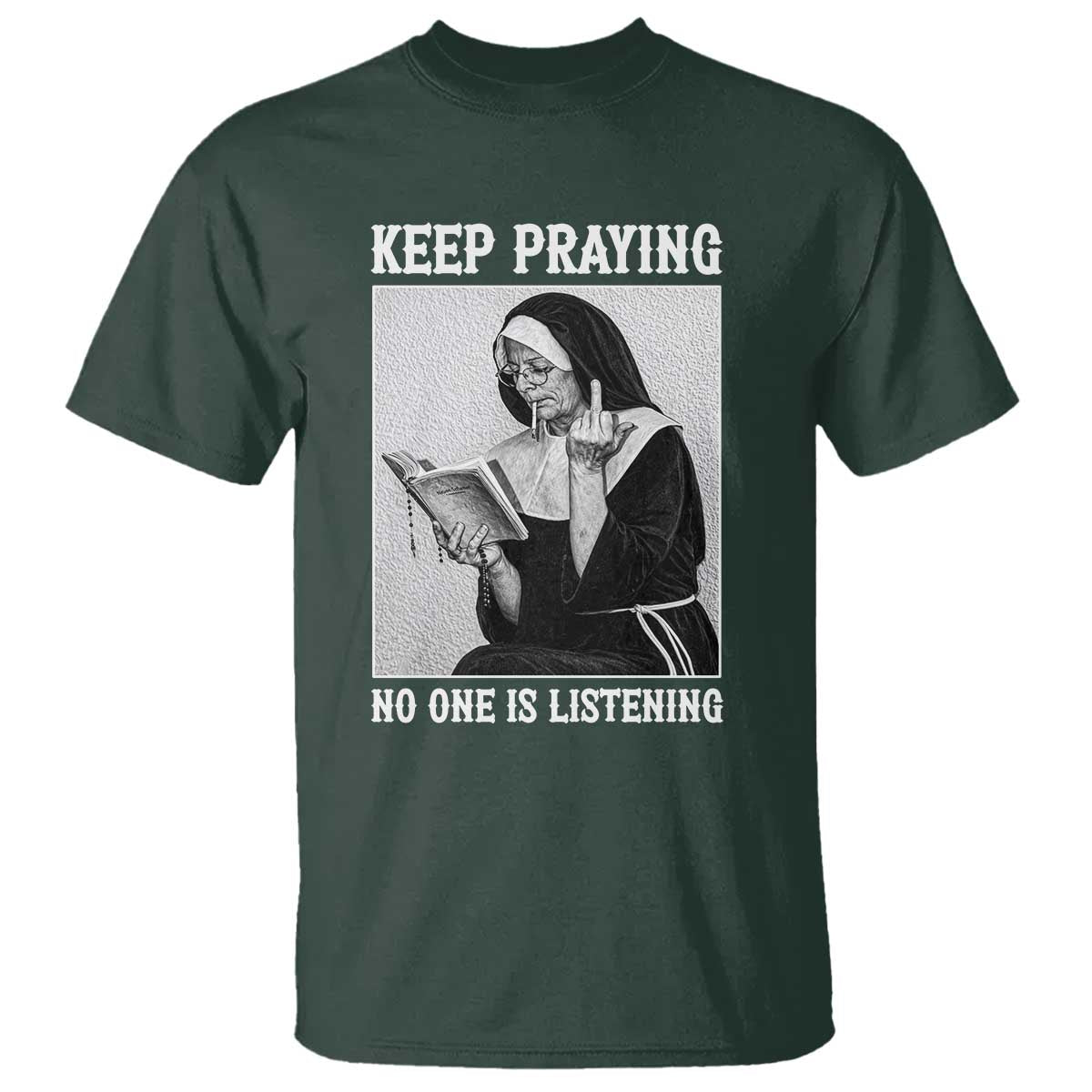 Funny Smoking Nun T Shirt Keep Praying No One Is Listening