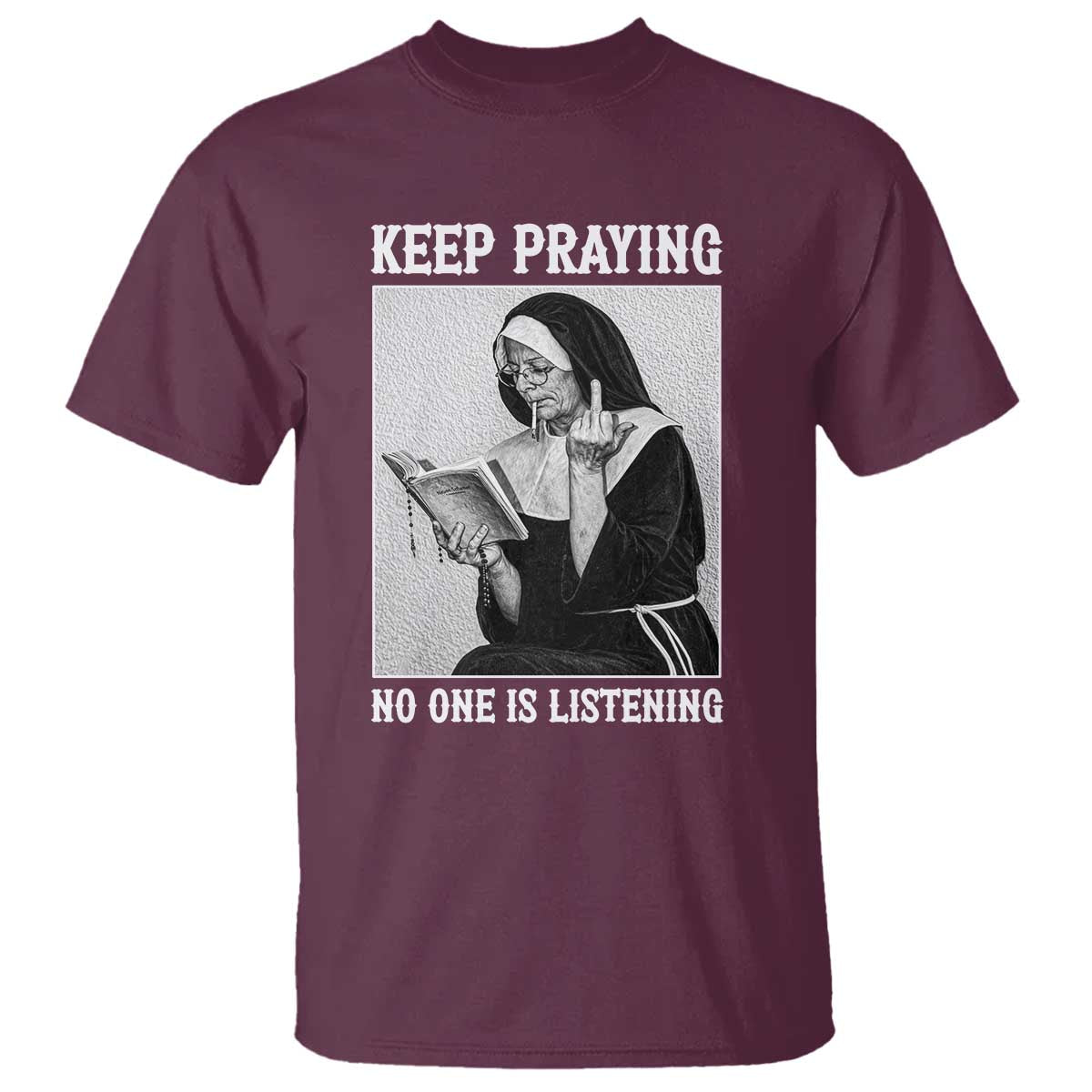 Funny Smoking Nun T Shirt Keep Praying No One Is Listening