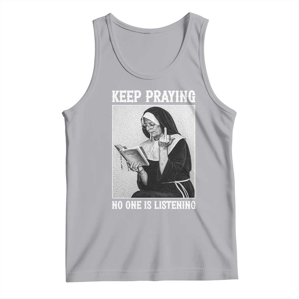 Funny Smoking Nun Tank Top Keep Praying No One Is Listening