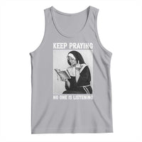 Funny Smoking Nun Tank Top Keep Praying No One Is Listening