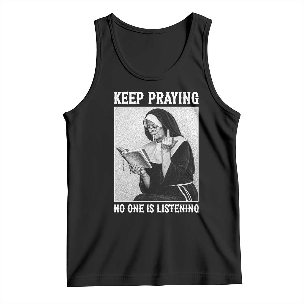 Funny Smoking Nun Tank Top Keep Praying No One Is Listening