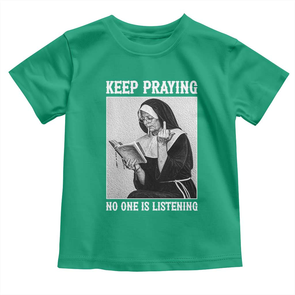 Funny Smoking Nun Toddler T Shirt Keep Praying No One Is Listening