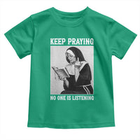 Funny Smoking Nun Toddler T Shirt Keep Praying No One Is Listening