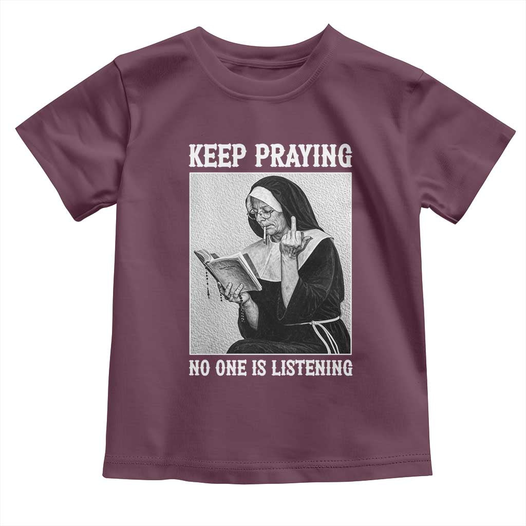 Funny Smoking Nun Toddler T Shirt Keep Praying No One Is Listening