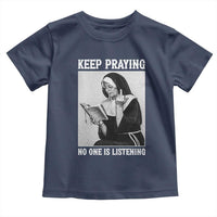 Funny Smoking Nun Toddler T Shirt Keep Praying No One Is Listening