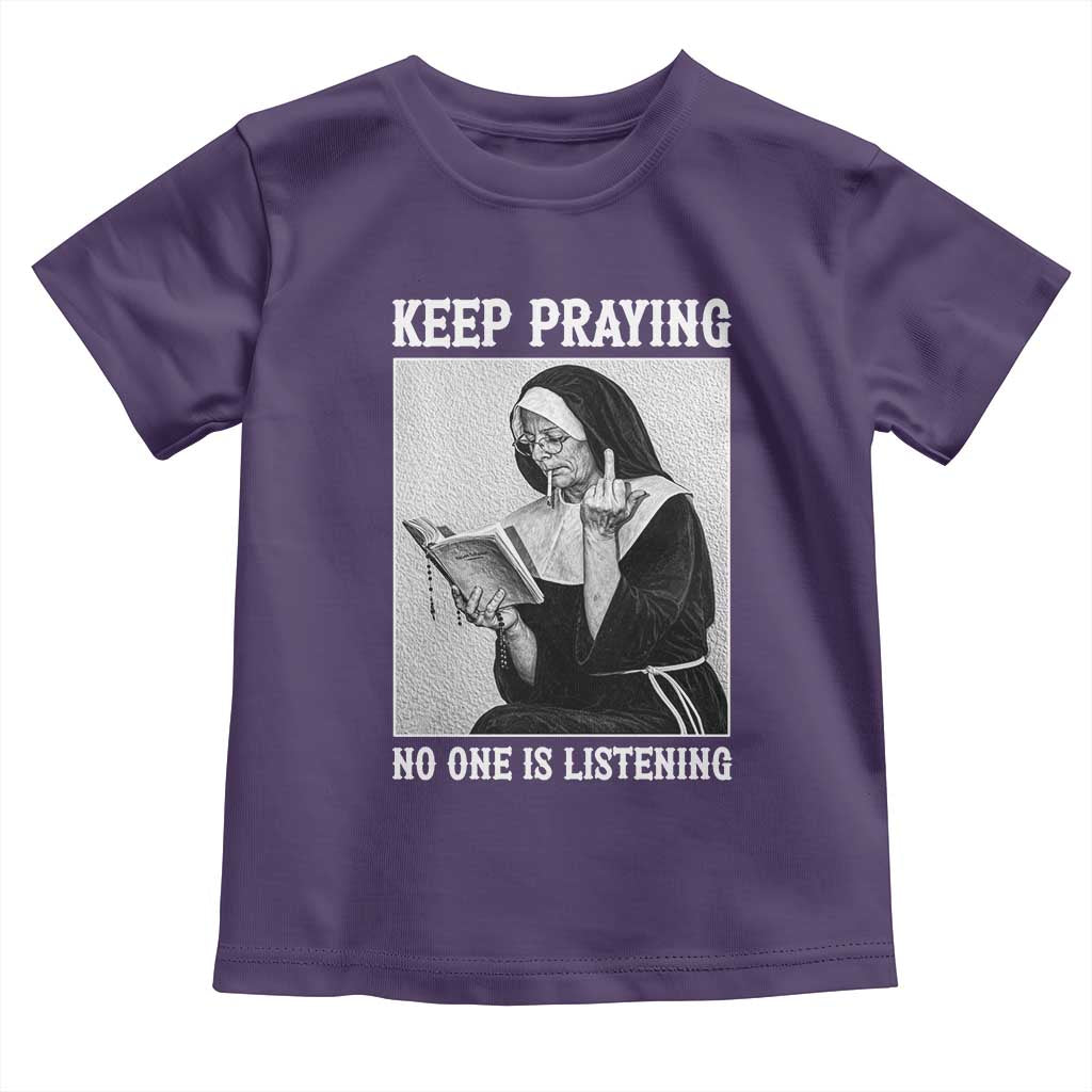 Funny Smoking Nun Toddler T Shirt Keep Praying No One Is Listening