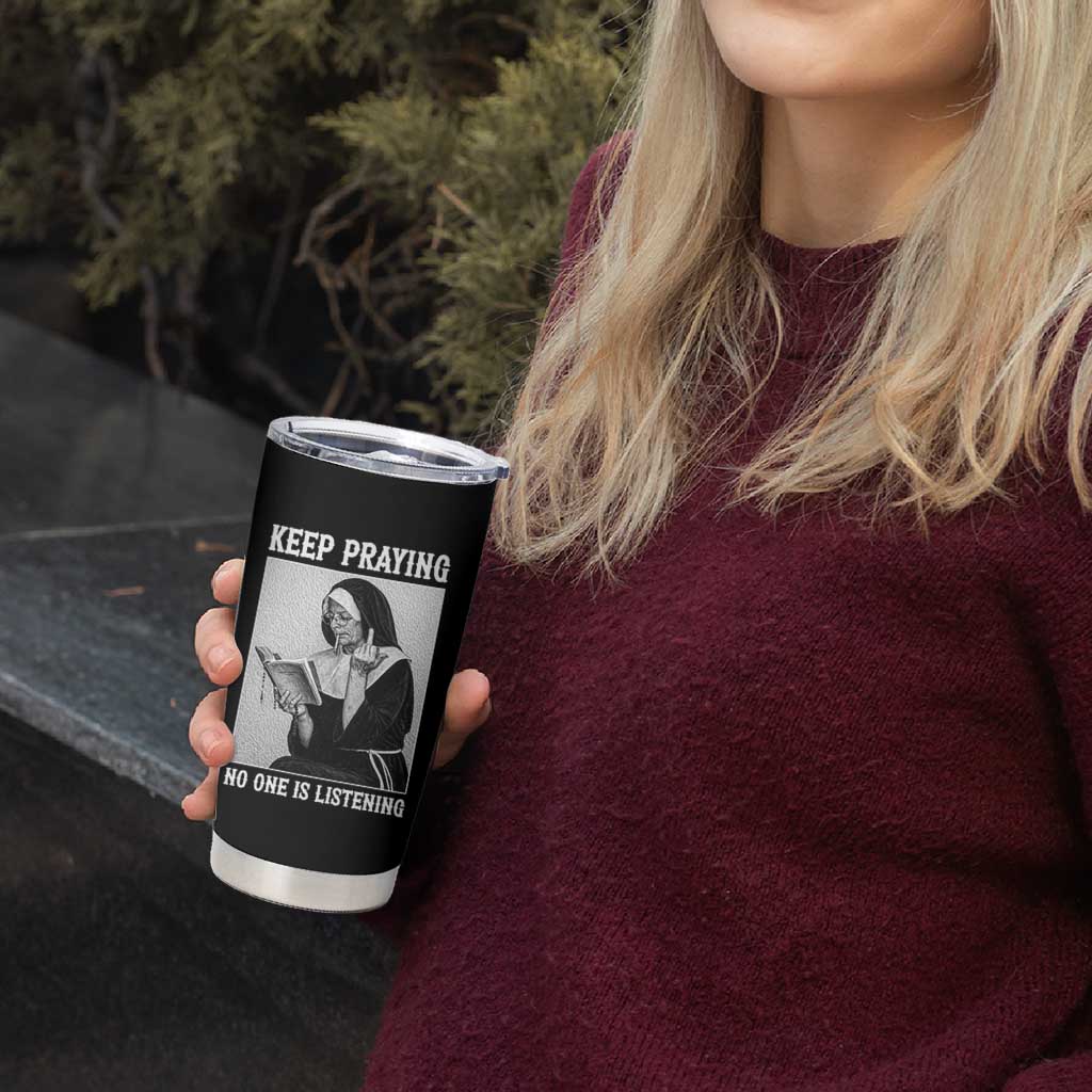 Funny Smoking Nun Tumbler Cup Keep Praying No One Is Listening