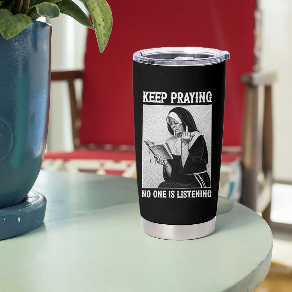 Funny Smoking Nun Tumbler Cup Keep Praying No One Is Listening