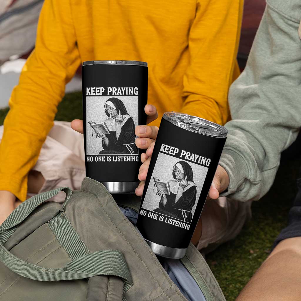 Funny Smoking Nun Tumbler Cup Keep Praying No One Is Listening