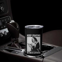 Funny Smoking Nun Tumbler Cup Keep Praying No One Is Listening