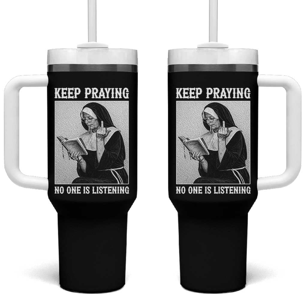 Funny Smoking Nun Tumbler With Handle Keep Praying No One Is Listening