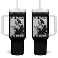Funny Smoking Nun Tumbler With Handle Keep Praying No One Is Listening