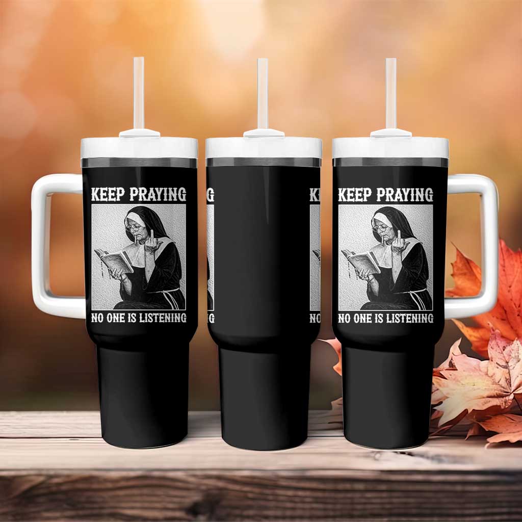 Funny Smoking Nun Tumbler With Handle Keep Praying No One Is Listening