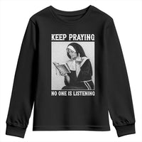 Funny Smoking Nun Youth Sweatshirt Keep Praying No One Is Listening