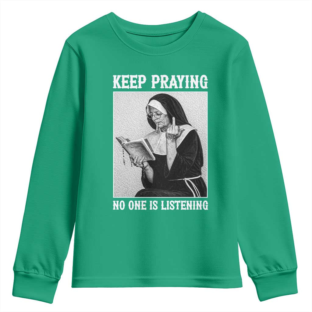 Funny Smoking Nun Youth Sweatshirt Keep Praying No One Is Listening