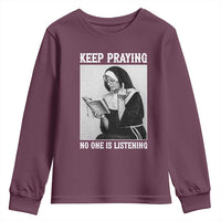 Funny Smoking Nun Youth Sweatshirt Keep Praying No One Is Listening