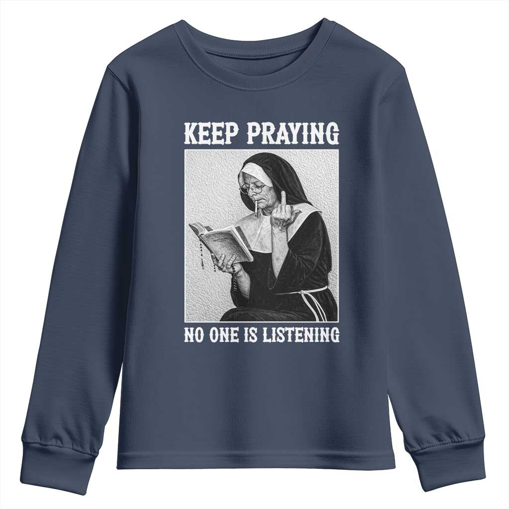 Funny Smoking Nun Youth Sweatshirt Keep Praying No One Is Listening