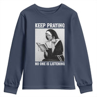 Funny Smoking Nun Youth Sweatshirt Keep Praying No One Is Listening